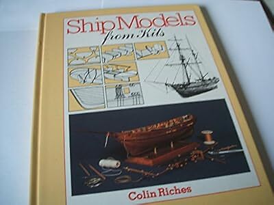 Schiffsmodelle aus Bausätzen: So holen Sie das Beste aus Holzschiffsbausätzen, Riches, Colin,