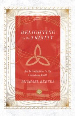 Delighting in the Trinity: An Introduction to the Christian Faith (IVP Signatur