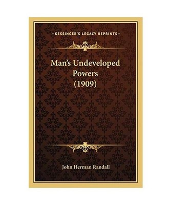 Man's Undeveloped Powers [1909], John Herman, Jr. Randall
