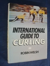 International Guide to Curling By Robin Welsh