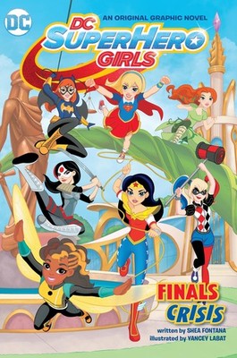 DC Super Hero Girls: Finals Crisis - paperback Fontana, Shea|Labat, Yancey
