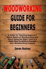 Woodworking Guide for Beginners: A Guide for T- 9781702722773, paperback, Rodney