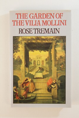 The Garden of the Villa Mollini - Rose Tremain. Hamish Hamilton 1987, 1st/1st