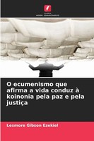 Lesmore Gibson Ezekiel | O Ecumenismo Que Afirma A Vida Conduz à Koinonia...