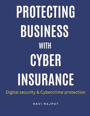 Protecting Business with Cyber Insurance: Future trends in cyber insurance Cyber