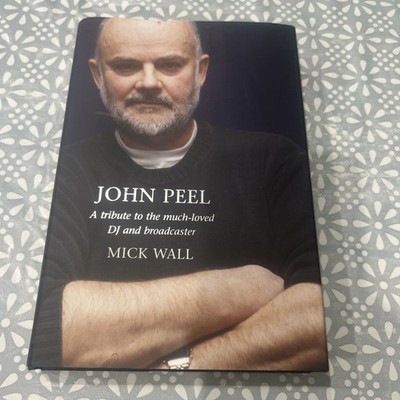 John Peel: A Tribute to the Much-Loved DJ and Broadcaster by Mick Wall