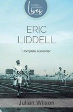 Complete Surrender: A biography of Eric Liddell By Julian Wilson