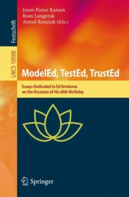 Modeled, Tested, Trusted : Essays Dedicated to Ed Brinksma on the Occasion of...