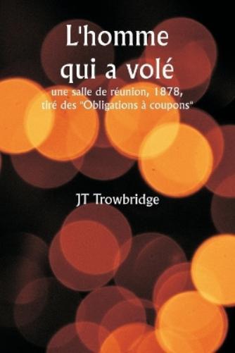 Jt Trowbridge L'homme qui a vol� une salle de r�union, 1878, tir� de (Tascabile)