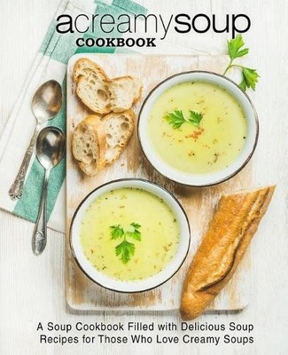 Booksumo Press A Creamy Soup Cookbook (Taschenbuch)