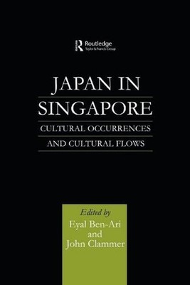 Japan in Singapore: Cultural Occurrences and Cultural Flows by Eyal Ben-Ari (Eng