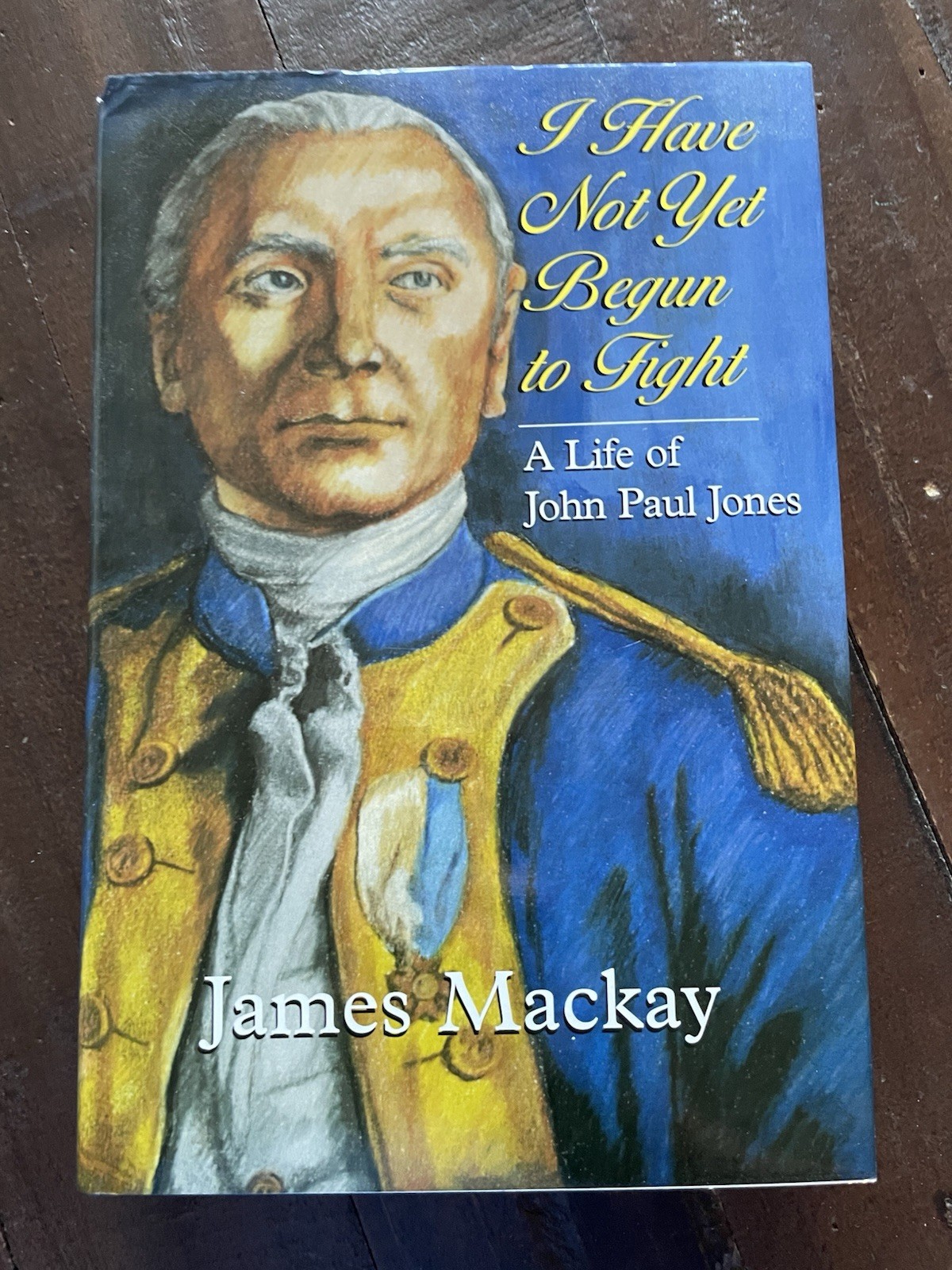 I Have Not Yet Begun to Fight: A Life of John Paul Jones HB James Mackay