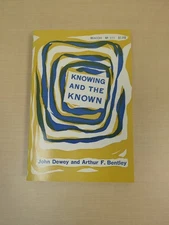 Knowing And The Known John Dewey And Arthur F. Bentley Beacon PB 1949