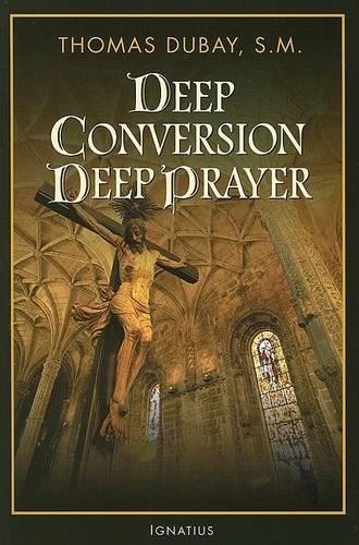 Thomas Dubay Deep Conversion, Deep Prayer (Tascabile)