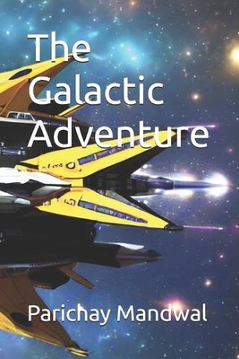 The Galactic Adventure By Parichay Mandwal - New Copy - 9798333881458