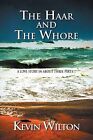 The Haar and the Whore: A Love Story in about Three Parts by Kevin Wilton (Paperback / softback, 2011)