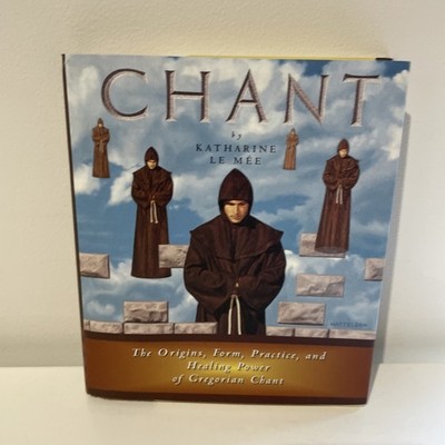 Chant: Origins, Form, Practice and Healing Power of Gregorian Ch