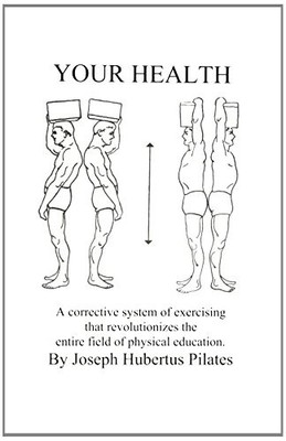 Your Health: A Corrective System of..., Pilates, Joseph