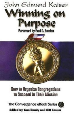 Winning On Purpose: How To Organize Congregations to Succeed in Their Missio...