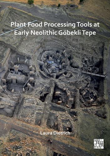Plant Food Processing Tools at Early Neolithic Göbekli Tepe by Laura Dietrich...