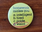 1980's HOMEWORK Makes you WEIRD ~ Funny, Humorous Pinback Button — photo 5