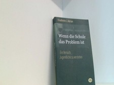 Wenn die Schule das Problem ist: Ein Versuch, Jugendliche zu verstehen Adrian Fr