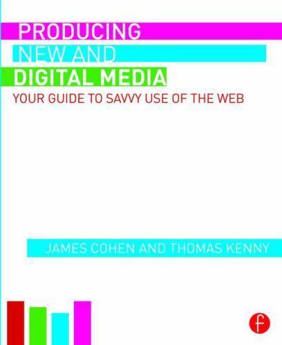 Producing New and Digital Media : Your Guide to Savvy Use of the Web by ...