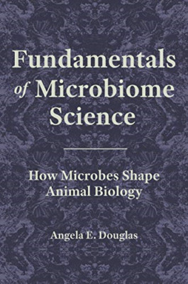 Fundamentals of Microbiome Science: How Microbes Shape  -  NEW Angela E Dougla 2