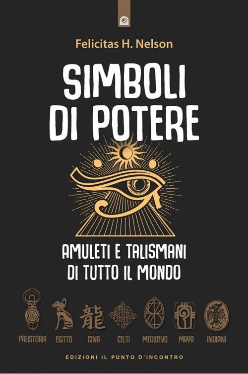 Libri Nelson H. Felicitas - Simboli Di Potere. Amuleti E Talismani Di Tutto Il M