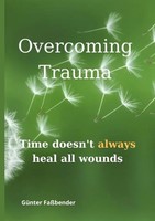 Overcoming Trauma | Time Doesn*T Always Heal All Wounds | GüNter FaßBender
