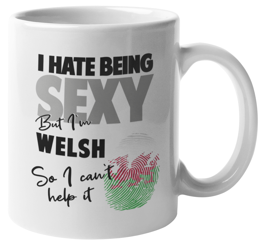 I Hate Being Sexy But I'm Welsh. So I Can't Help It. Funny Coffee & Tea Mug