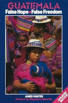 Guatemala: False Hope False Freedom Buch Latin America Bureau