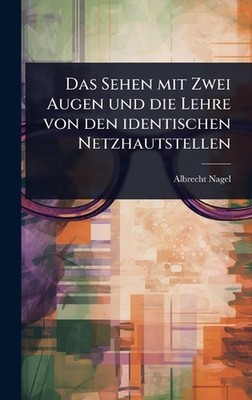 Das Sehen mit Zwei Augen und die Lehre von den identischen Netzhautstellen by Al