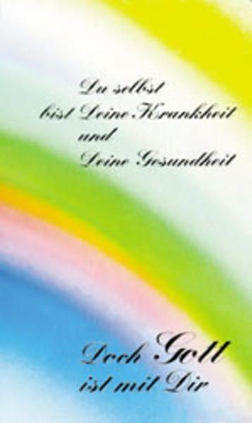 Du selbst bist Deine Krankheit und Deine Gesundheit. Doch Gott ist mit dir 48111
