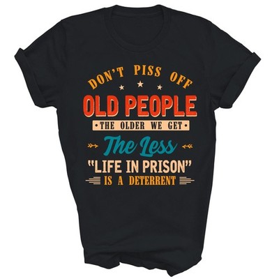 Don't Piss Off Old People Life in Prison Unisex Shirt Gift T-Shirt (Black;S)