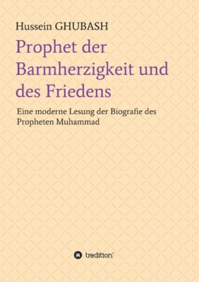 Prophet Der Barmherzigkeit Und Des Friedens: Eine Moderne Lesung Der Biogra...