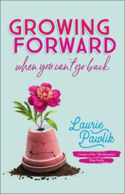Growing Forward When You Can't Go Back - 9780764232176, paperback, Laurie Pawlik