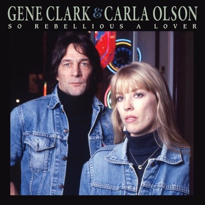 So Rebellious a Lover by Gene Clark & Carla Olson