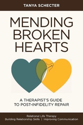Mending Broken Hearts: A Therapist's Guide to Post-Infidelity Repair by Tanya Sc