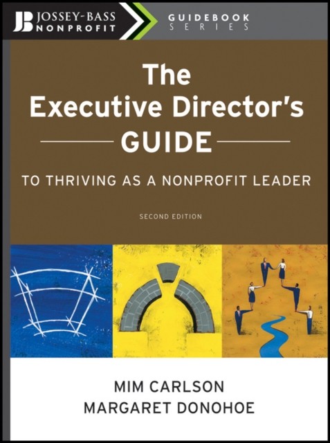 The Executive Director′s Guide to Thriving as a Nonprofit Leader 2e Carlson