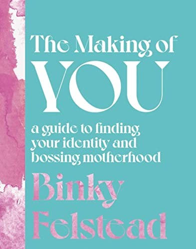 The Making Of You : A Guide To Finding Your Identity And Bossing Motherhood Binky Felstead - Image 6