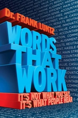 Words That Work: It's Not What You Say, It's What Peo by Luntz, Frank 1401303080