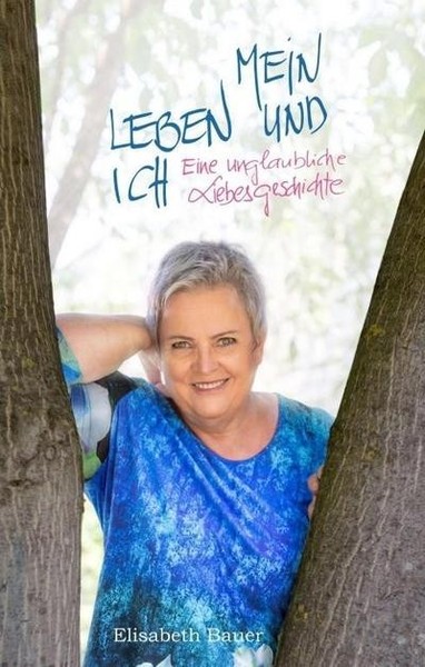 Mein Leben Und Ich: … Eine Unglaubliche Liebesgeschichte Elisabeth Bauer-image
