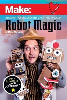 Robot Magic: Beginner Robotics for the Maker and Magician by Mario Marchese (Eng