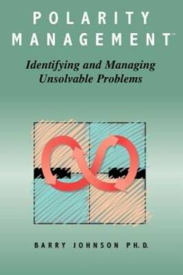 Polarity Management: Identifying and Managing Unsolvable Problems - GOOD