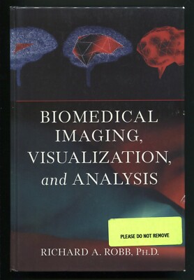 Biomedical Imaging, Visualization, and Analysis by Richard A. Robb 