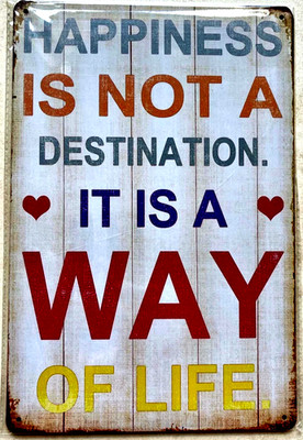 HAPPINESS IS NOT A DESTINATION ITS A WAY OF LIFE Metal sign Party Favor PRIZE 54