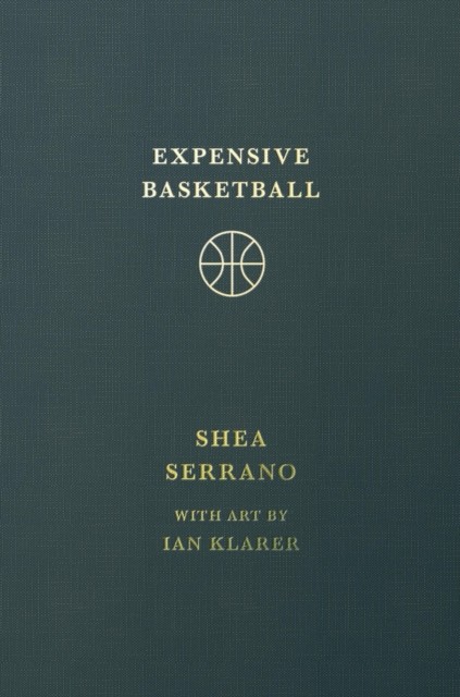 Expensive Basketball by Shea Serrano HARDBACK - Image 3