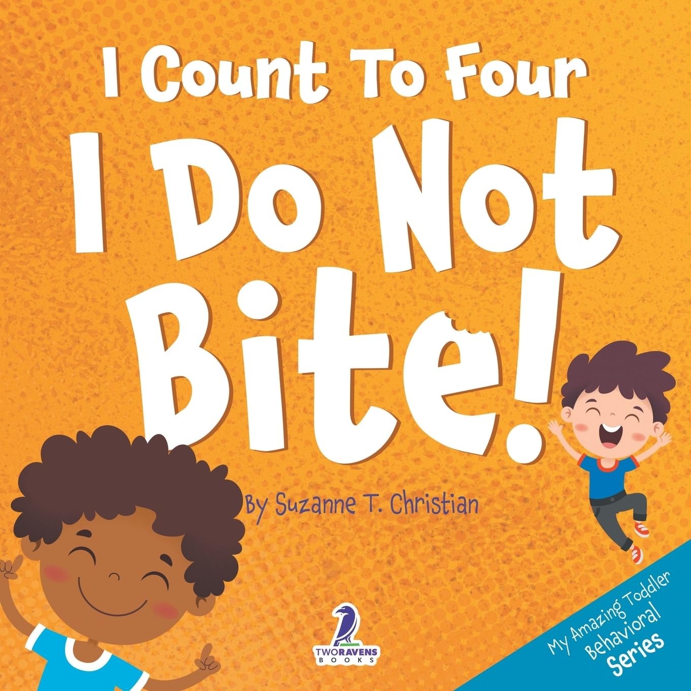 I Count To Four. I Do Not Bite!: An Affirmation-Themed Toddler Book About Not B