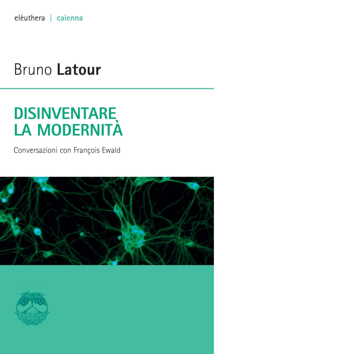 Disinventare la modernità di Bruno Latour - Elèuthera, 2016